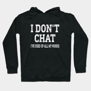 I Don't Chat I've Used Up All My Words Funny Hoodie